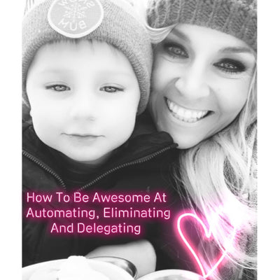 Episode 25: How To Be Awesome At Automating, Eliminating & Delegating