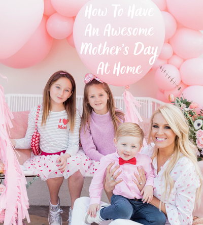 Episode 51: How To Have An Awesome Mother’s Day At Home