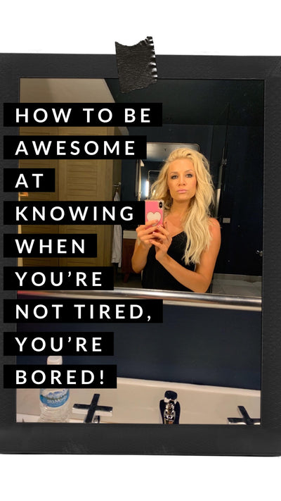 182. How To Be Awesome At Knowing When You Aren’t Tired… You’re BORED!